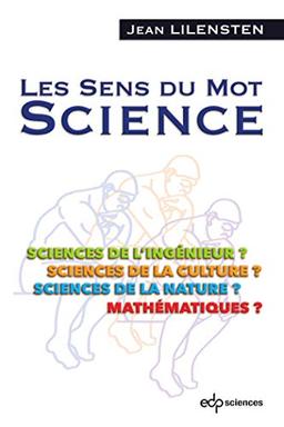 Les sens du mot science : sciences de l'ingénieur ? sciences de la culture ? sciences de la nature ? mathématiques ?