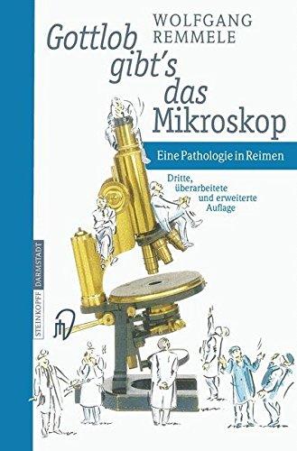 Gottlob gibt's das Mikroskop: Eine Pathologie in Reimen