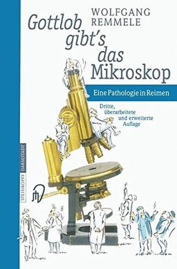 Gottlob gibt's das Mikroskop: Eine Pathologie in Reimen