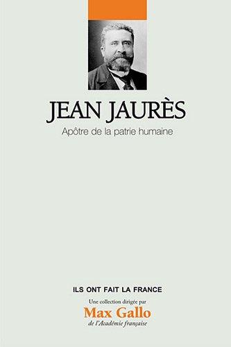 Jean Jaurès : apôtre de la patrie humaine