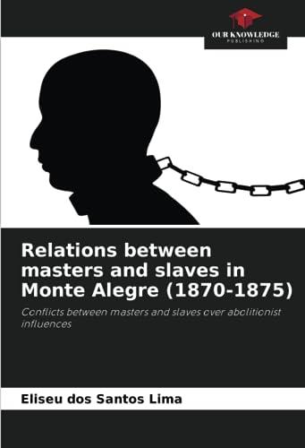 Relations between masters and slaves in Monte Alegre (1870-1875): Conflicts between masters and slaves over abolitionist influences