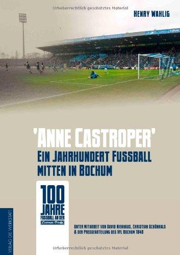 anne Castroper: 100 Jahre Fußball mitten in Bochum: Ein Jahrhundert Fußball mitten in Bochum