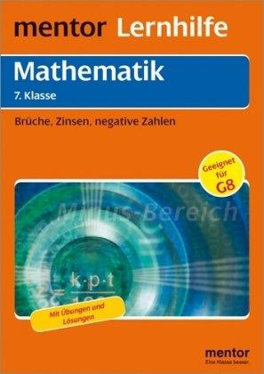 mentor Lernhilfe Mathematik: 7. Klasse: Brüche, Zinsen, negative Zahlen. Mit Übungen und Lösungen