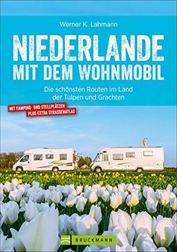 Niederlande mit dem Wohnmobil: Die schönsten Routen im Land der Tulpen und Grachten. Wohnmobil-Reiseführer mit Straßenatlas, GPS-Koordinaten zu den Stellplätzen und Streckenleisten. Aktualisiert 2019