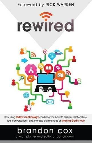 Rewired: How Using Today's Technology Can Bring You Back to Deeper Relationships, Real Conversations, and Powerful Ways to Share God's Love