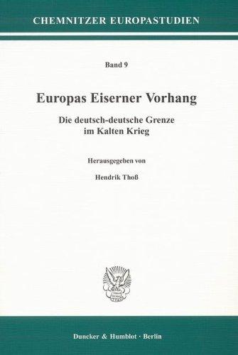 Europas Eiserner Vorhang.: Die deutsch-deutsche Grenze im Kalten Krieg.