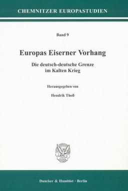 Europas Eiserner Vorhang.: Die deutsch-deutsche Grenze im Kalten Krieg.