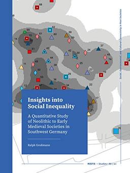 Insights into Social Inequality: A Quantitative Study of Neolithic to Early Medieval Societies in Southwest Germany (Roots Studies, 1, Band 1)