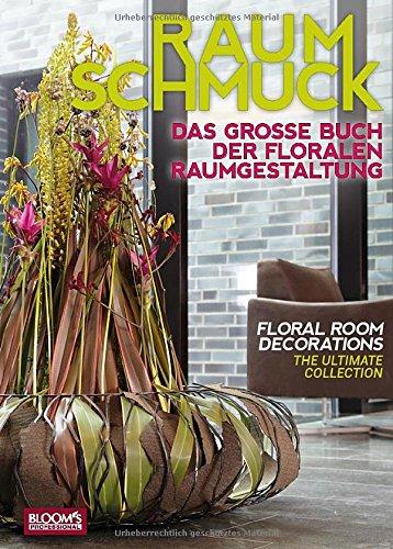 Raumschmuck: Das große Buch der floralen Raumgestaltung