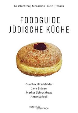 Foodguide Jüdische Küche: Geschichten – Menschen – Orte – Trends