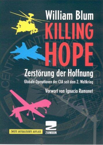 Zerstörung der Hoffnung (Killing Hope): Bewaffnete Interventionen der USA und des CIA seit dem 2. Weltkrieg