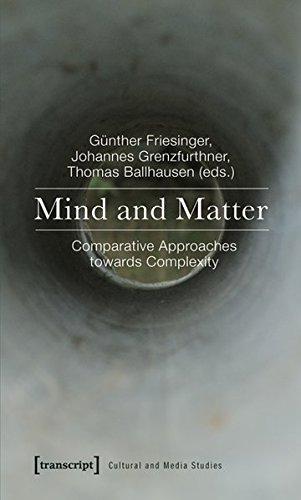 Mind and Matter: Comparative Approaches towards Complexity (Kultur- und Medientheorie)