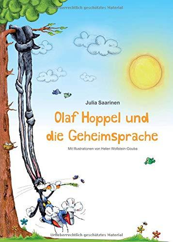 Olaf Hoppel und die Geheimsprache: Die Geschichte von einem fröhlichen Hasenjungen, der mit seiner "geheimen" Sprache Freunde gewinnt.