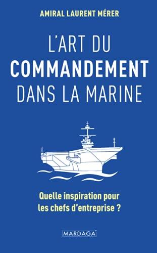 L'art du commandement dans la Marine : quelle inspiration pour les chefs d'entreprise ?