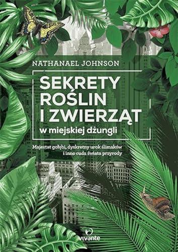 Sekrety roslin i zwierzat w miejskiej dzungli: Majestat gołębi, dyskretny urok ślimaków i inne cuda świata przyrody