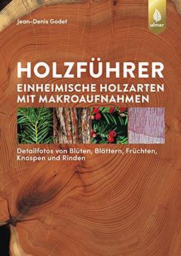 Holzführer: Einheimische Holzarten mit Makroaufnahmen. Detailfotos von Blüten, Blättern, Früchten, Knospen und Rinden