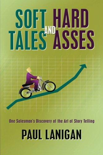 Soft Tales and Hard Asses: One salesman's discovery of the art of Story Telling