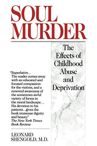 Soul Murder: The Effects of Childhood Abuse and Deprivation