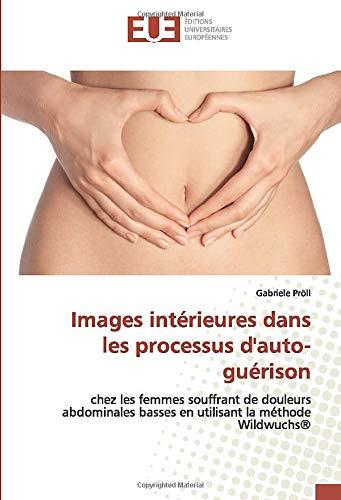 Images intErieures dans les processus d'auto-guErison : chez les femmes souffrant de douleurs abdominales basses en utilisant la mEthode Wildwuchs®