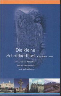 Die kleine Schottlandfibel. Alles - von den Pikten bis zum neuen Parlament - und noch viel mehr