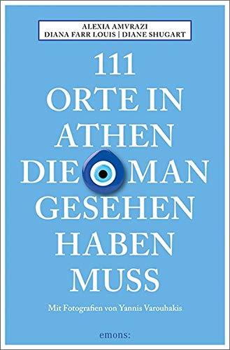 111 Orte in Athen, die man gesehen haben muss: Reiseführer