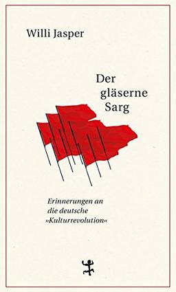 Der gläserne Sarg: Erinnerungen an 1968 und die deutsche "Kulturrevolution"