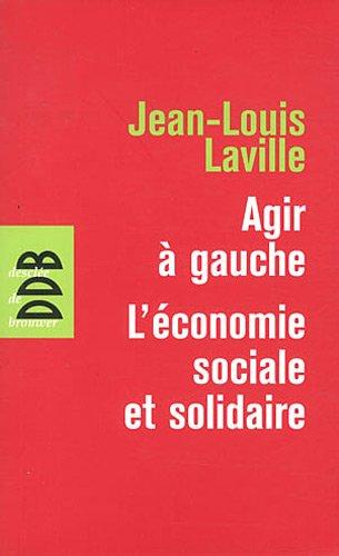 Agir à gauche : l'économie sociale et solidaire. Propositions pour une politique en faveur de l'économie sociale et solidaire