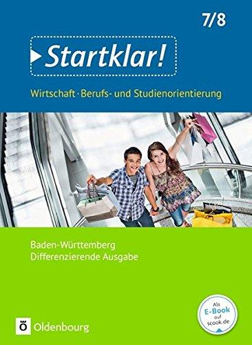 Startklar! (Oldenbourg) - Wirtschaft/Berufs- und Studienorientierung - Differenzierende Ausgabe Baden-Württemberg: Startklar! (Oldenbourg) - ... / 7./8. Schuljahr - Schülerbuch