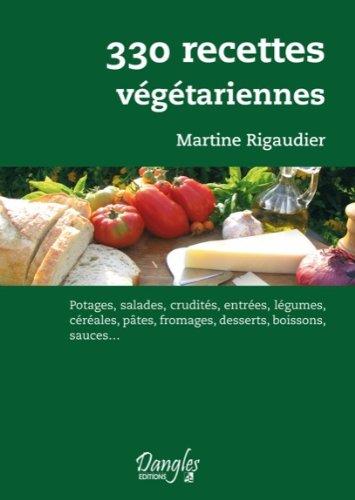 330 recettes végétariennes : potages, salades, crudités, entrées, légumes, céréales, pâtes, fromages, desserts, boissons, sauces... : 91e mille