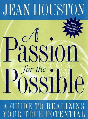 A Passion For the Possible: A Guide to Realizing Your True Potential