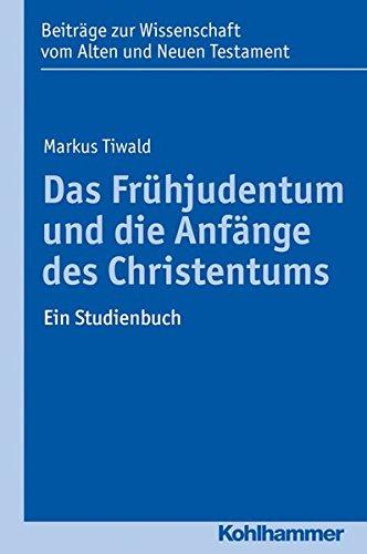 Das Frühjudentum und die Anfänge des Christentums: Ein Studienbuch (Beiträge zur Wissenschaft vom Alten und Neuen Testament, Elfte Folge) (Beiträge ... vom Alten und Neuen Testament (BWANT))