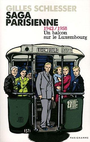 Saga parisienne. Vol. 1. 1942-1958, un balcon sur le Luxembourg