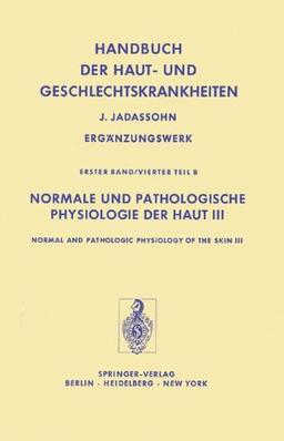 Normale und Pathologische Physiologie der Haut III / Normal and Pathologic Physiology of the Skin III (Handbuch der Haut- und Geschlechtskrankheiten. Ergänzungswerk)