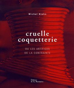 Cruelle coqueterie ou Les artifices de la contrainte