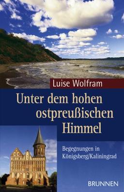 Unter dem hohen ostpreußischen Himmel. Begegnungen in Königsberg/Kaliningrad