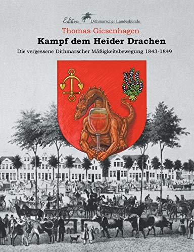 Kampf dem Heider Drachen: Die vergessene Dithmarscher Mäßigkeitsbewegung 1843-1849 (Edition Dithmarscher Landeskunde)