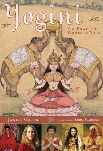 Yogini: The Power of Women in Yoga: Women Visionaries of the Yoga World