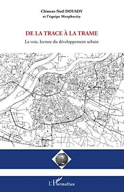 De la trace à la trame : la voie, lecture du développement urbain