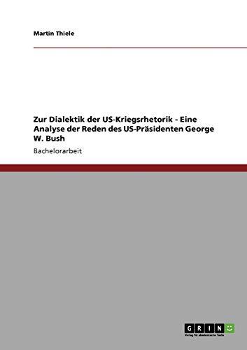 Zur Dialektik der US-Kriegsrhetorik - Eine Analyse der Reden des US-Präsidenten George W. Bush