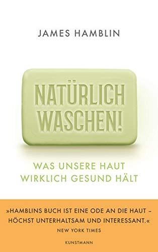 Natürlich waschen!: Was unsere Haut wirklich gesund hält