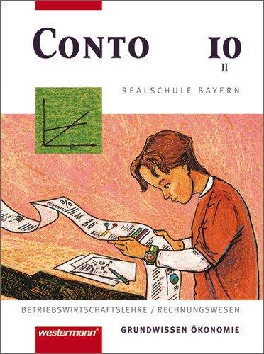 Conto Realschule Bayern: Conto für Realschulen in Bayern: Schülerband 10 II: Grundwissen Ökonomie. Betriebswirtschaftslehre/Rechnungswesen