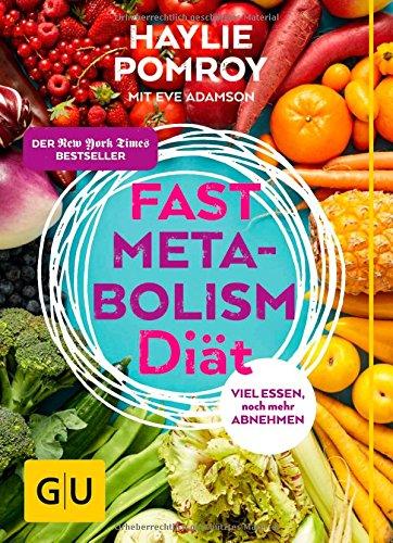 Fast Metabolism Diät: Viel essen, noch mehr abnehmen (GU Einzeltitel Gesunde Ernährung)