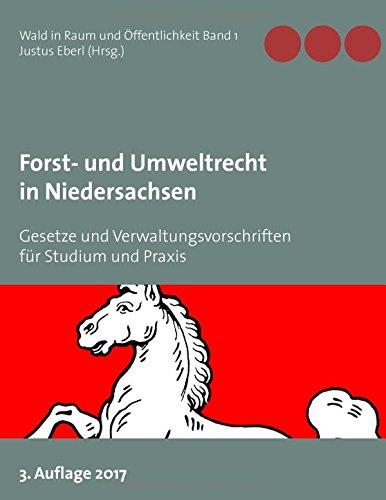 Forst- und Umweltrecht in Niedersachsen: Gesetze und Verwaltungsvorschriften für Studium und Praxis (Wald in Raum und Öffentlichkeit)