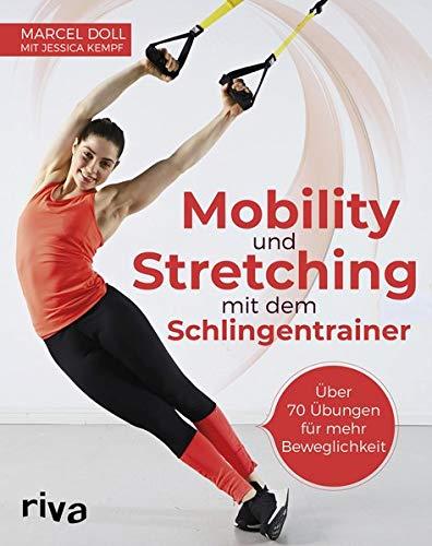 Mobility und Stretching mit dem Schlingentrainer: Über 60 Übungen für mehr Beweglichkeit