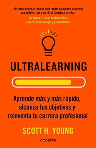 Ultralearning. Aprende Más Y Más Rápido, Alcanza Tus Objetivos / Ultralearning. Accelerate Your Career, Master Hard Skills and Outsmart the ... y reinventa tu carrera profesional (Conecta)