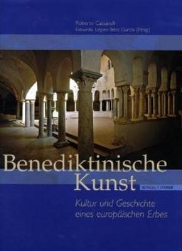 Benediktinische Kunst: Kultur und Geschichte eines europäischen Erbes