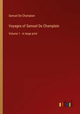 Voyages of Samuel De Champlain: Volume 1 - in large print