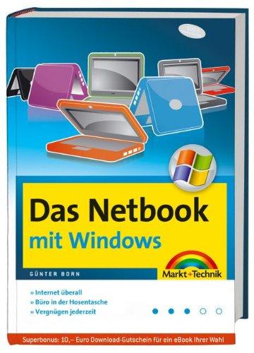 Das Netbook - mit Windows - für alle Mini-Notebooks und UMPCs: Internet überall, Büro in der Hosentasche, Vergnügen jederzeit (Kompendium / Handbuch)