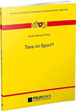 Tiere im Sport? (Schriften der Deutschen Vereinigung für Sportwissenschaft)