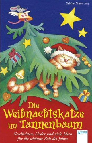 Die Weihnachtskatze im Tannenbaum: Geschichten, Lieder und viele Ideen für die schönste Zeit des Jahres